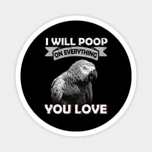 I Will Poop On Everything You Love African Congo Grey Parrot Magnet